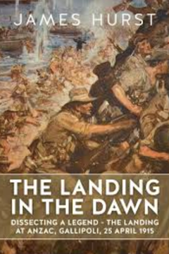 Ep. 80 – The Landing in the Dawn – dissecting the Anzac Gallipoli legend – Dr James Hurst