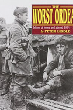 The Worst Ordeal - Britons Home and Abroad 1914-1918 by Peter Liddle