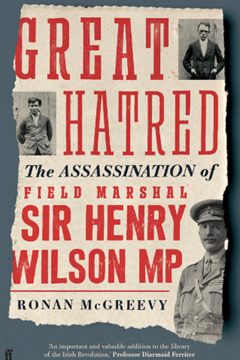 A Great Hatred – The Assassination of Field Marshal Sir Henry Wilson MP by Ronan McGreevy