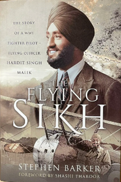 The Flying Sikh The Story of a WW1 Fighter Pilot – Flying Officer Hardit Singh Malik by Stephen Barker