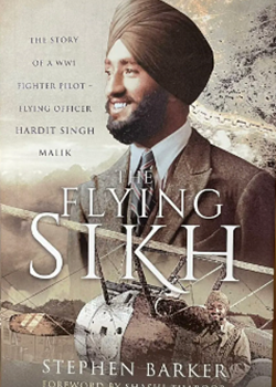 The Flying Sikh The Story of a WW1 Fighter Pilot – Flying Officer Hardit Singh Malik by Stephen Barker