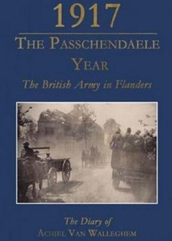 1917 The Passchendaele Year: The Diary of Achiel van Walleghem