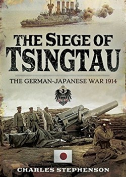 The Siege of Tsingtao: The German-Japanese War 1914