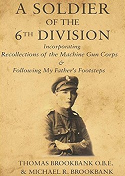 A Soldier of the 6th Division, incorporating Recollections of the Machine Gun Corps & Following My Father’s Footsteps