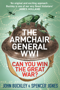 The Armchair General World War One – Can You Win the Great War? by John Buckley and Spencer Jones