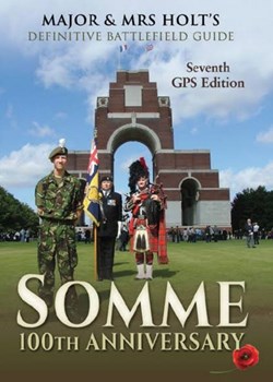 Major & Mrs Holt's Definitive Battlefield Guide: Somme 100th Anniversary