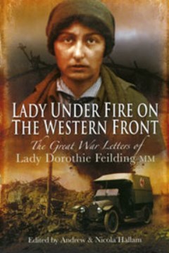 'Lady Under Fire On The Western Front : Lady Dorothie Feilding'