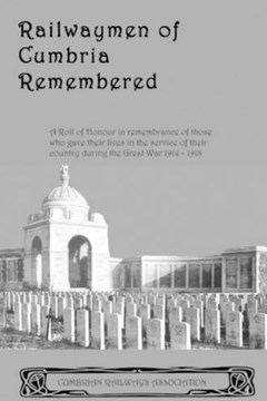Railwaymen of Cumbria Remembered : A roll of honour produced by the Cumbrian Railways Association