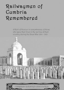 Railwaymen of Cumbria Remembered : A roll of honour produced by the Cumbrian Railways Association