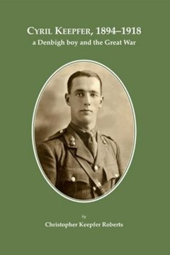 Cyril Keepfer, 1894-1918 a Denbigh boy and the Great War
