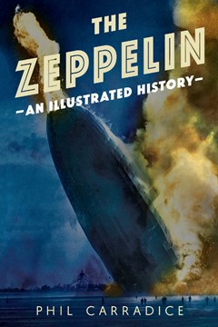 The Zeppelins: An Illustrated History by Phil Carradice