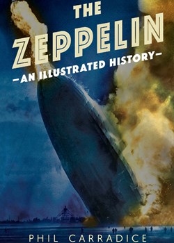 The Zeppelins: An Illustrated History by Phil Carradice