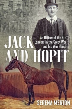 Jack and Hopit: A Cavalryman and his War Horse in the Great War