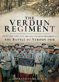 The Verdun Regiment. Into the Furnace: The 151st Infantry Regiment in the Battle of Verdun 1916