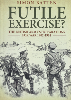 Futile Exercise? The British Army’s Preparations for War 1902–1914