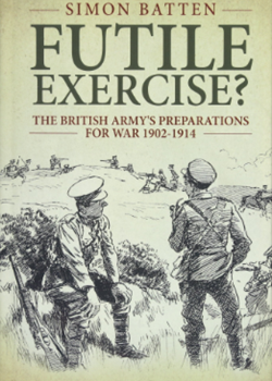 Futile Exercise? The British Army’s Preparations for War 1902–1914