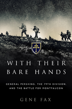 With Their Bare Hands: General Pershing, the 79th Division and the Battle for Montfaucon