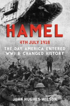 Hamel 4th July 1918: The Australian & American Triumph
