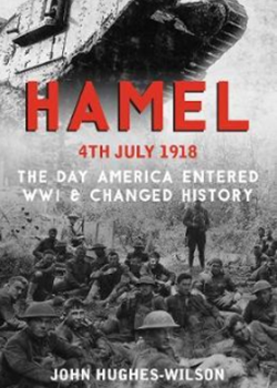 Hamel 4th July 1918: The Australian & American Triumph