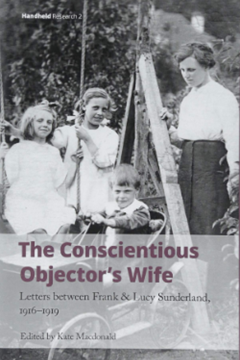 The Conscientious Objector’s Wife: Letters between Frank & Lucy Sunderland, 1916–1919