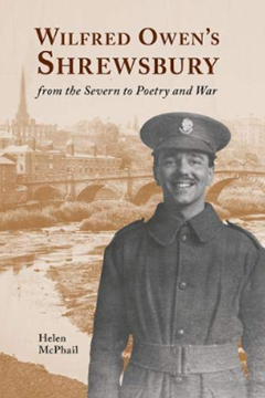Wilfred Owen’s Shrewsbury: from the Severn to Poetry and War