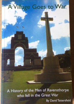 A Village Goes to War. A History of the Men of Ravensthorpe who Fell in the Great War
