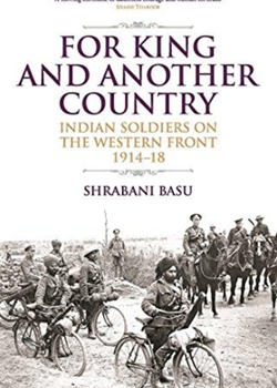 For King and Another Country: Indian Soldiers on the Western Front 1914-1918 by Shrabani Basu
