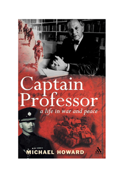 'Captain Professor - a life in war and peace' by Michael Howard