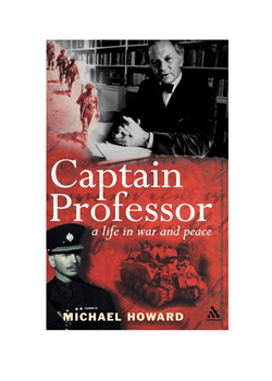 'Captain Professor - a life in war and peace' by Michael Howard