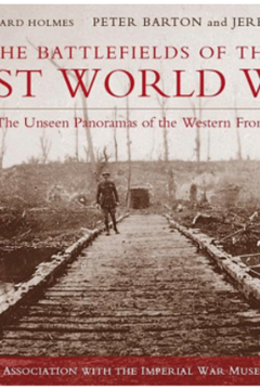 The Battlefields of the First World War: The Unseen Panoramas of the Western Front by Peter Barton