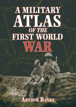 A Military Atlas of the First World War by Arthur Banks