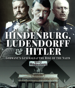 A Legacy Of WW1 – Hindenburg, Ludendorff And Hitler – Alex Clifford