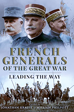 Ep.336 – French Generals of the Great War – Dr Jonathan Krause & Prof. William Philpott