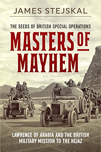 Masters of Mayhem. Lawrence of Arabia and the British Military Mission to the Hejaz
