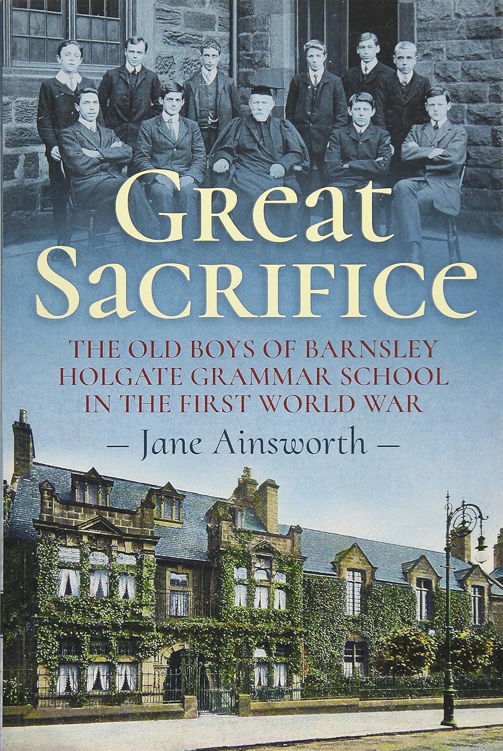 Great Sacrifice. The Old Boys of Barnsley Holgate Grammar School in the First World War