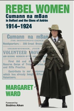 Ep.348 – Irish republican women in Ulster, 1914-1922 – Dr Margaret Ward