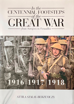 In the Centennial Footsteps of the Great War: 1916, 1917, 1918, Volume 2 by Attila Szalay-Berzeviczy